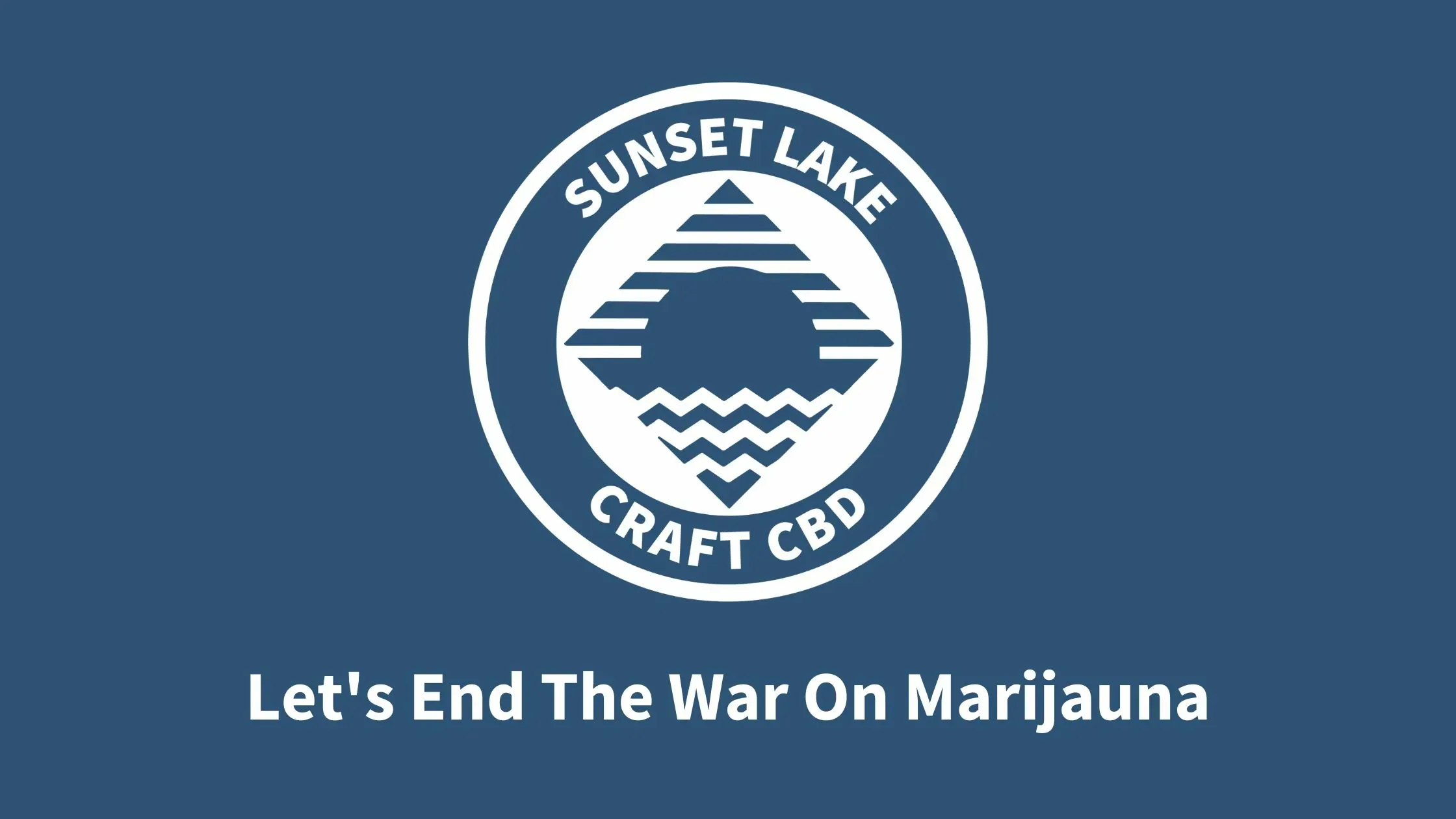 Sunset Lake CBD logo on blue with the text "Let's end the war on marijuana"