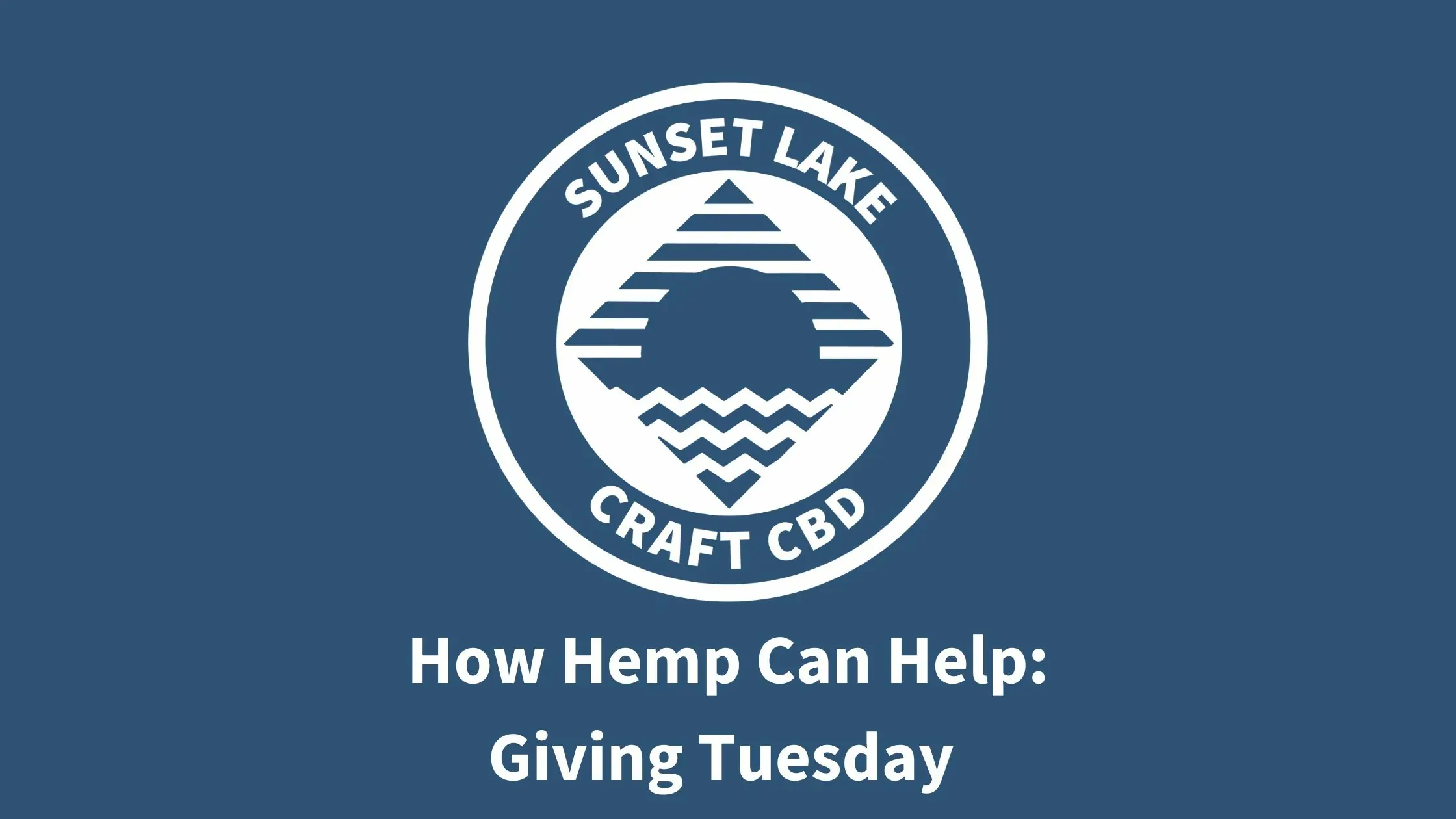 Sunset Lake Logo on Blue. Text reads "How Hemp Can Help: Giving Tuesday"