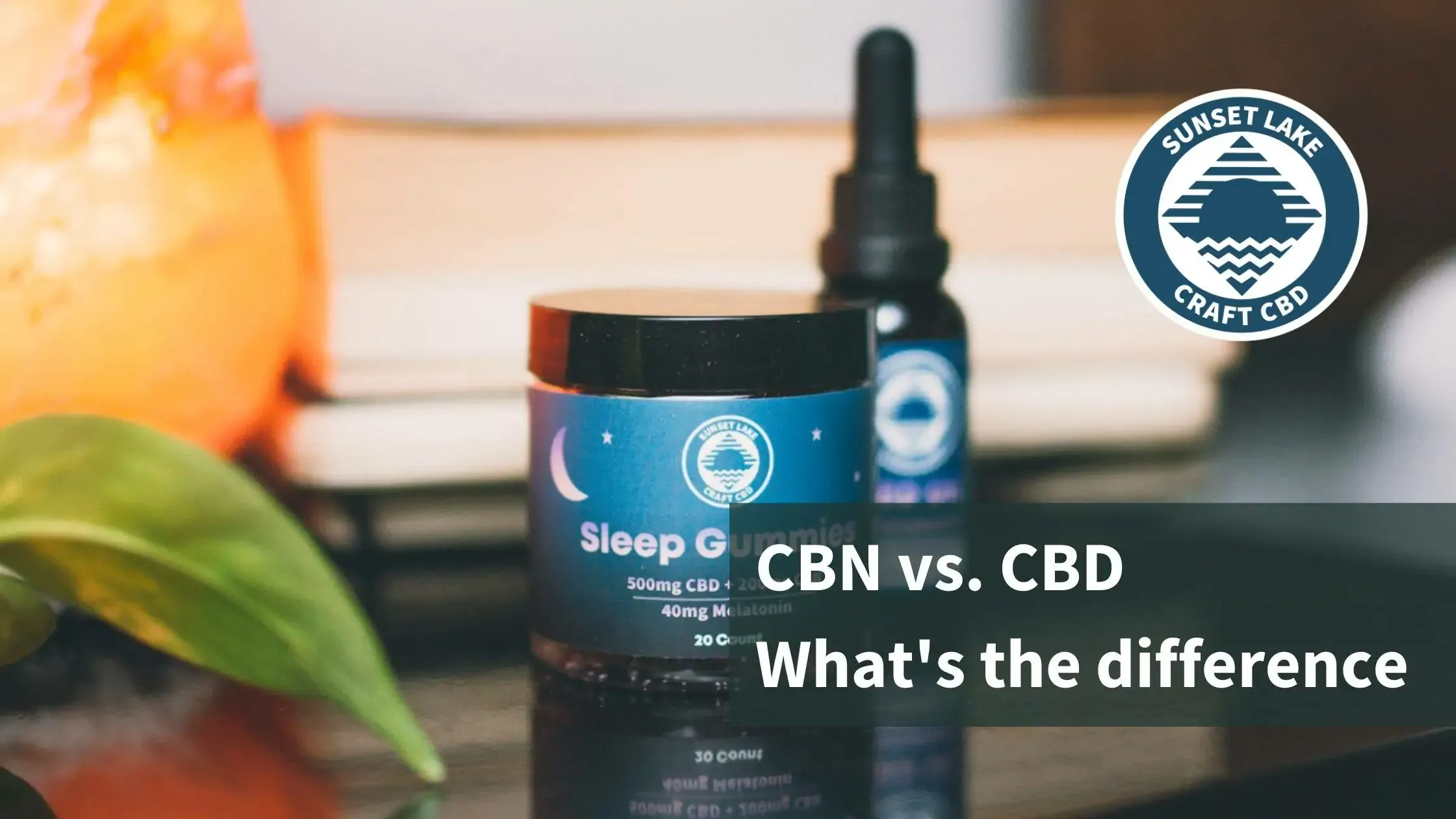Sleep gummies and tincture from Sunset Lake CBD. Text reads "CBN vs. CBD: What's the difference?"