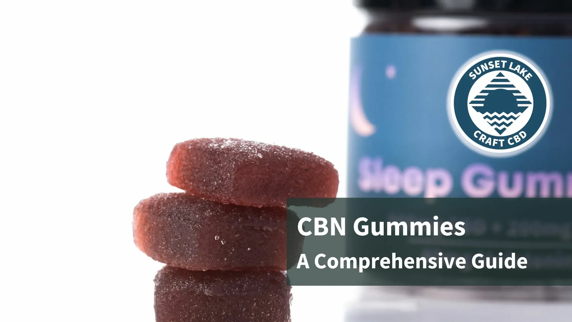CBN Gummies stacked on eachother. The text reads CBN Gummies a comprehensive guide