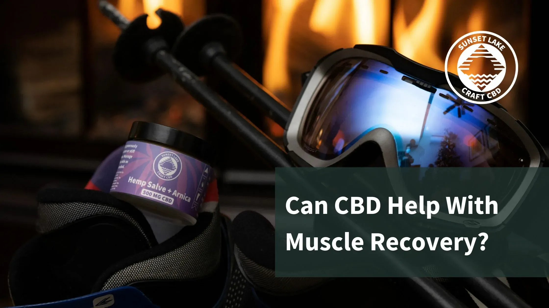 A jar of Sunset Lake CBD salve next to ski goggles. The text says "Can CBD Help With Muscle Recovery?"